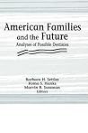 American Families and the Future: Analyses of Possible Destinies (Marriage & Family Review) American Families and the Future: Analyses of Possible Destinies (Marriage & Family Review)