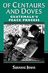 Of Centaurs And Doves: Guatemala's Peace Process