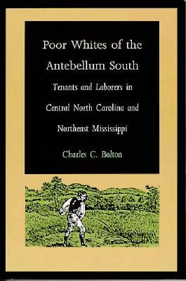 Poor Whites of the Antebellum South: Tenants and Laborers in Central North Carolina and Northeast Mississippi (Paperback)