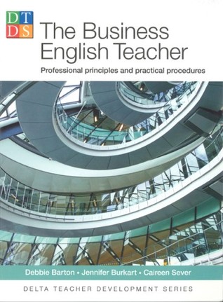 The Business English Teacher: Professional Principles and Practical Procedures (Delta Teacher Development Series)