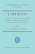 Libertas as a Political Idea at Rome during the Late Republic and Early Principate