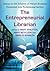 The Entrepreneurial Librarian: Essays on the Infusion of Private-Business Dynamism into Professional Service