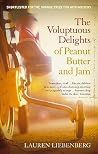 The Voluptuous Delights of Peanut Butter and Jam by Lauren Liebenberg The Voluptuous Delights of Peanut Butter and Jam by Lauren Liebenberg