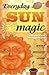 Everyday Sun Magic by Dorothy Morrison