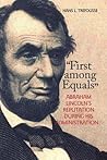 "First among Equals": Abraham Lincoln's Reputation During His Administration (The North's Civil War)