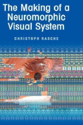 The Making of a Neuromorphic Visual System (Hardcover)