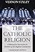 The Catholic Religion, Unabridged Edition: A Manual for Instruction for Members of the Anglican Communion