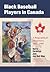 Black Baseball Players in Canada by Barry Swanton