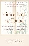 Grace Lost and Found: From Addictions and Compulsions to Satisfaction and Serenity