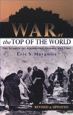 War at the Top of the World: The Struggle for Afghanistan, Kashjmir and Tibet (Revised & Updated)