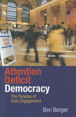 Attention Deficit Democracy: The Paradox of Civic Engagement (Hardcover)