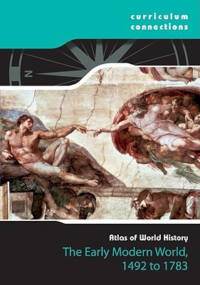 The Early Modern World, 1492 - 1783 (Curriculum Connections: Atlas of World History)