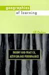 Geographies of Learning: Theory and Practice, Activism and Performance