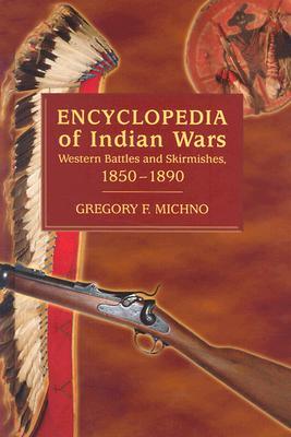 Encyclopedia of Indian Wars: Western Battles and Skirmishes, 1850 - 1890 (Paperback)