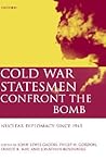 Cold War Statesmen Confront the Bomb: Nuclear Diplomacy since 1945