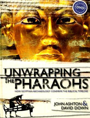 Unwrapping the Pharaohs: How Egyptian Archaeology Confirms the Biblical Timeline (Hardcover)
