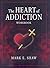 The Heart of Addiction Workbook