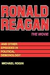Ronald Reagan The Movie: And Other Episodes in Political Demonology Ronald Reagan The Movie: And Other Episodes in Political Demonology