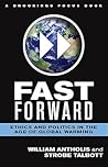 Fast Forward: Ethics and Politics in the Age of Global Warming (Brookings FOCUS Book)