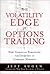 The Volatility Edge in Options Trading: New Technical Strategies for Investing in Unstable Markets