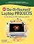 CNET Do-It-Yourself Laptop Projects: 24 Cool Things You Didn't Know You Could Do!