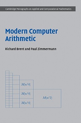 Modern Computer Arithmetic (Cambridge Monographs on Applied and Computational Mathematics, Series Number 18)