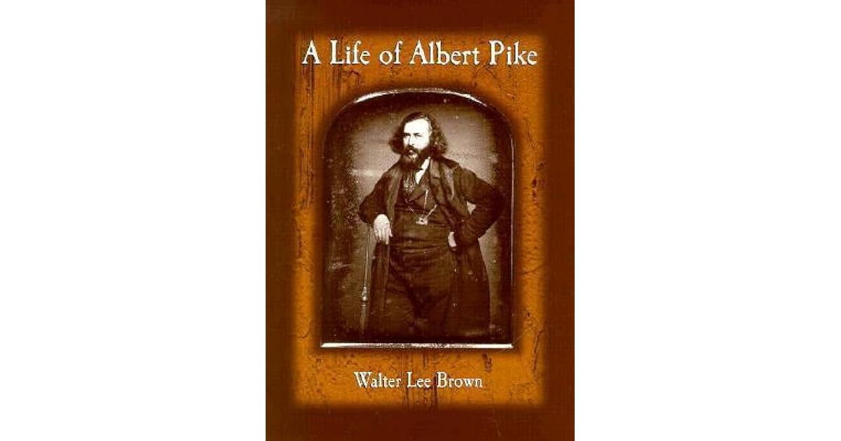 A Life of Albert Pike by Walter Lee Brown