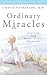 Ordinary Miracles: Learning from Breast Cancer Survivors (The Praeger Series on Contemporary Health and Living)