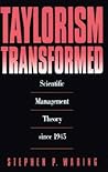 Taylorism Transformed: Scientific Management Theory Since 1945 Taylorism Transformed: Scientific Management Theory Since 1945