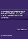 Corporations and Other Business Associations: Statutes, Rules and Forms, 2011