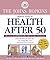 The Johns Hopkins Medical Guide to Health After 50: Over 100 Full-color Illustrations, A 20-Page Body Atlas, An Easy-to-Use A-Z Format