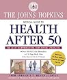 The Johns Hopkins Medical Guide to Health After 50: Over 100 Full-color Illustrations, A 20-Page Body Atlas, An Easy-to-Use A-Z Format The Johns Hopkins Medical Guide to Health After 50: Over 100 Full-color Illustrations, A 20-Page Body Atlas, An Easy-to-Use A-Z Format
