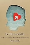 Be the Noodle by Lois Kelly