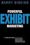 Powerful Exhibit Marketing: The Complete Guide to Successful Trade Shows, Conferences, and Consumer Shows