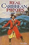 Real Caribbean Pirates: Rogues, Scoundrels, Heroes & Treasures