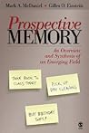 Prospective Memory: An Overview and Synthesis of an Emerging Field