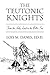 Teutonic Knights: From The Holy Land To The Baltic Sea