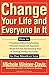 Change Your Life and Everyo...