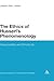 The Ethics of Husserl's Phenomenology (Continuum Studies in Continental Philosophy, 87)