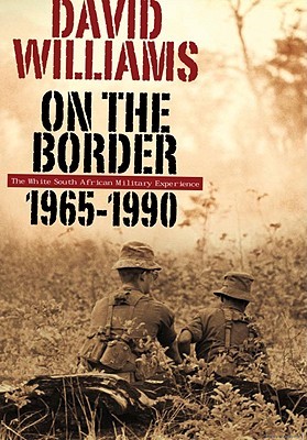 On the Border: The White South African military experience 1965-1990 (Paperback)