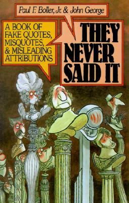 They Never Said It: A Book of Fake Quotes, Misquotes, and Misleading Attributions (Paperback)