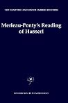 Merleau-Ponty's Reading of Husserl (Contributions to Phenomenology, 45) Merleau-Ponty's Reading of Husserl (Contributions to Phenomenology, 45)
