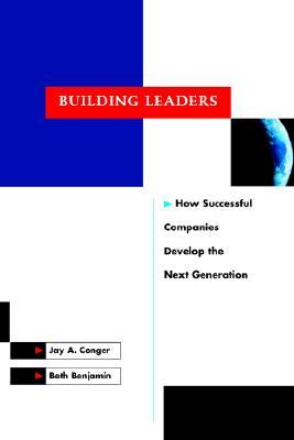 Building Leaders: How Successful Companies Develop the Next Generation (Jossey-Bass Leadership Series)