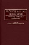 Archives and the Public Good: Accountability and Records in Modern Society
