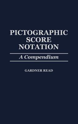 Pictographic Score Notation: A Compendium (Hardcover)