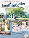Creating Luminous Watercolor Landscapes Creating Luminous Watercolor Landscapes
