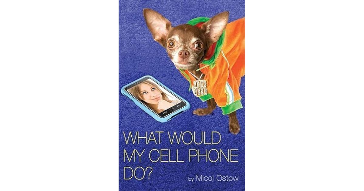 My Cell What Would My Cell Phone Do? by Micol Ostow