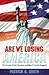 Are We Losing America?: The Erosion of Our Freedom And How It Can Be Stopped