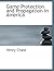 Game Protection and Propagation in America by Henry Chase