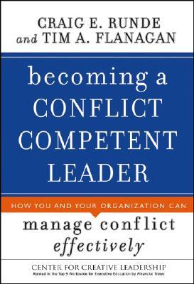 Becoming a Conflict Competent Leader: How You And Your Organization Can Manage Conflict Effectively (Hardcover)